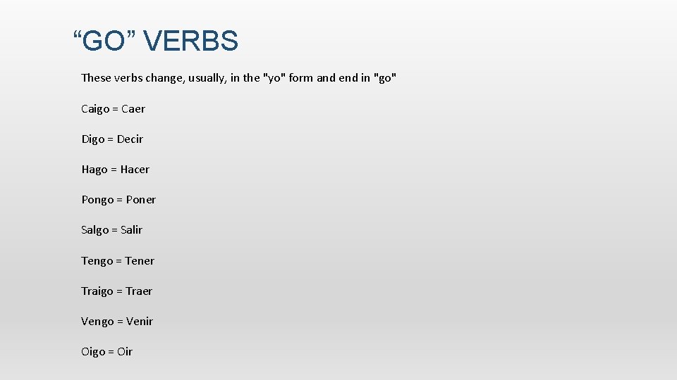 “GO” VERBS These verbs change, usually, in the "yo" form and end in "go" 