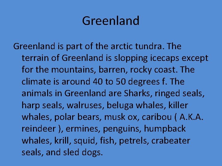 Greenland is part of the arctic tundra. The terrain of Greenland is slopping icecaps
