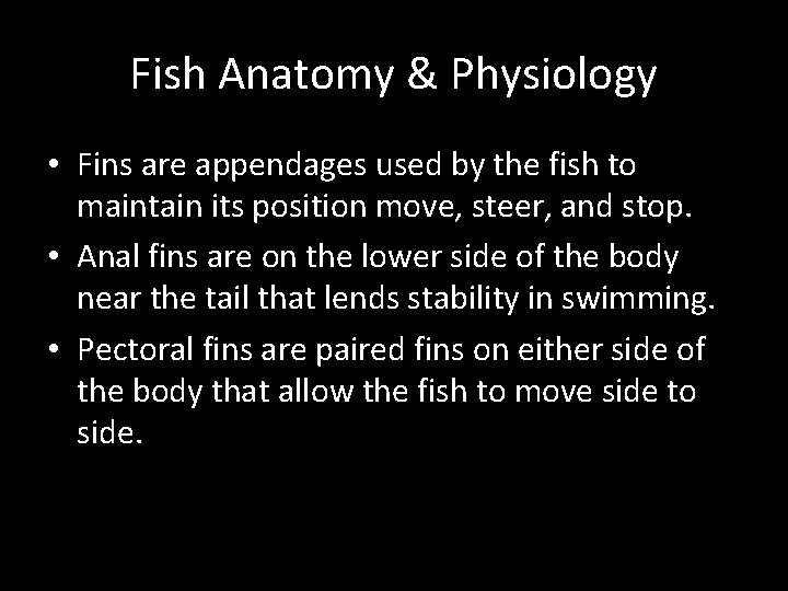 Fish Anatomy & Physiology • Fins are appendages used by the fish to maintain