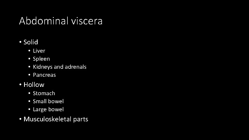 Abdominal viscera • Solid • • Liver Spleen Kidneys and adrenals Pancreas • Hollow