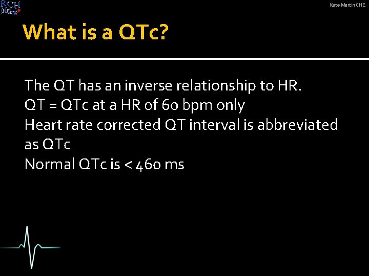 Kate Martin CNE What is a QTc? The QT has an inverse relationship to