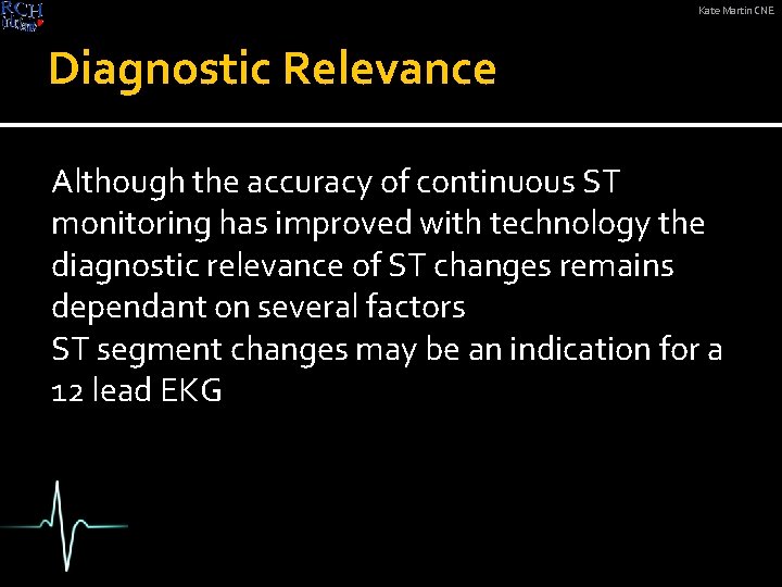 Kate Martin CNE Diagnostic Relevance Although the accuracy of continuous ST monitoring has improved