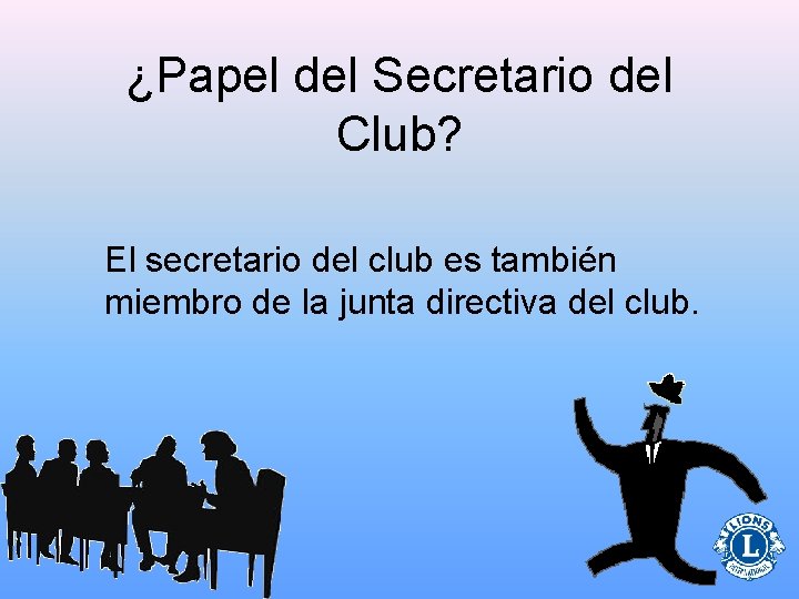 ¿Papel del Secretario del Club? El secretario del club es también miembro de la