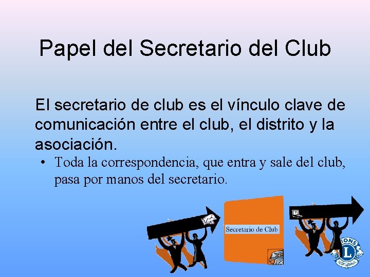 Papel del Secretario del Club El secretario de club es el vínculo clave de