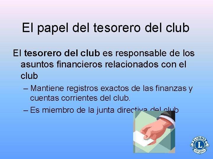 El papel del tesorero del club El tesorero del club es responsable de los