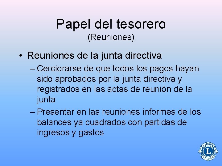 Papel del tesorero (Reuniones) • Reuniones de la junta directiva – Cerciorarse de que