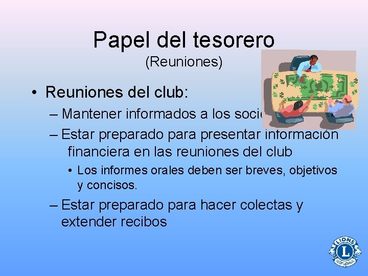 Papel del tesorero (Reuniones) • Reuniones del club: – Mantener informados a los socios