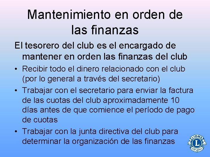 Mantenimiento en orden de las finanzas El tesorero del club es el encargado de