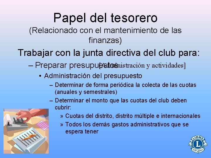 Papel del tesorero (Relacionado con el mantenimiento de las finanzas) Trabajar con la junta