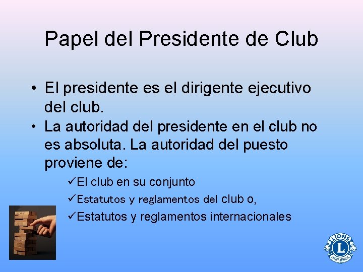 Papel del Presidente de Club • El presidente es el dirigente ejecutivo del club.