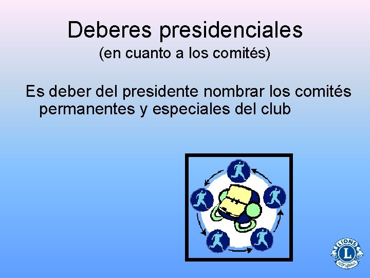 Deberes presidenciales (en cuanto a los comités) Es deber del presidente nombrar los comités