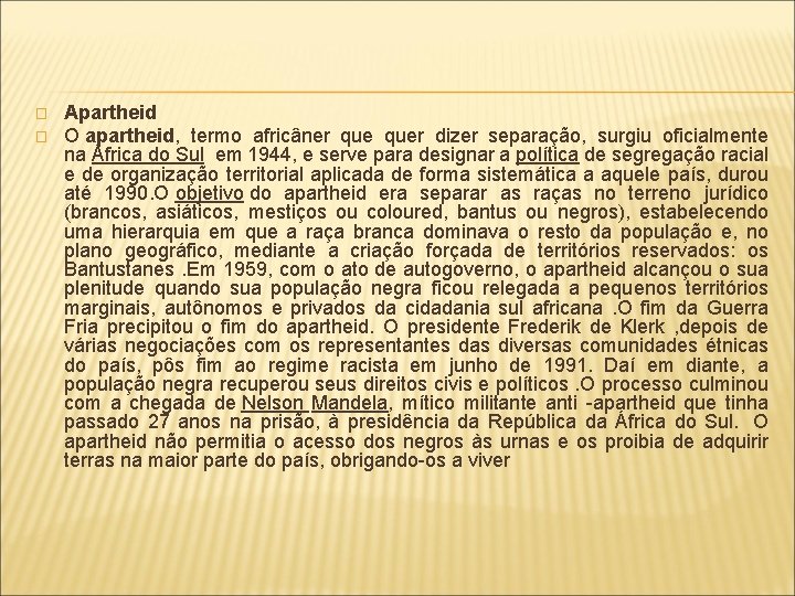� � Apartheid O apartheid, termo africâner quer dizer separação, surgiu oficialmente na África
