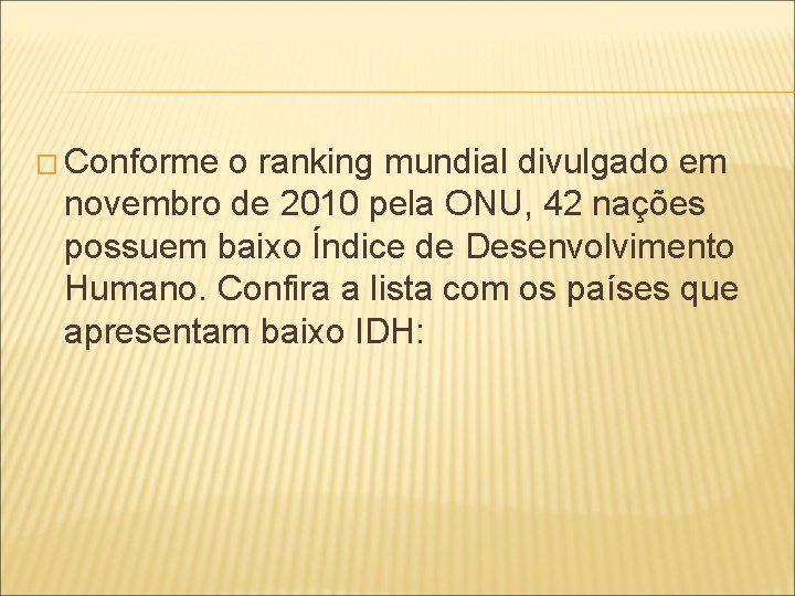 � Conforme o ranking mundial divulgado em novembro de 2010 pela ONU, 42 nações