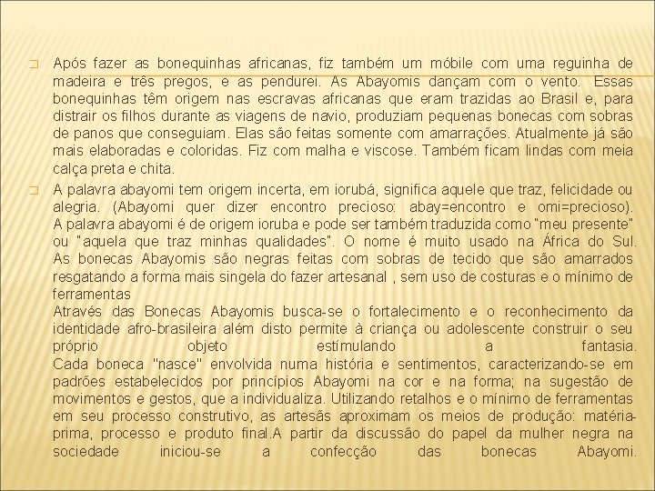� � Após fazer as bonequinhas africanas, fiz também um móbile com uma reguinha