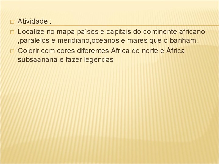 � � � Atividade : Localize no mapa países e capitais do continente africano
