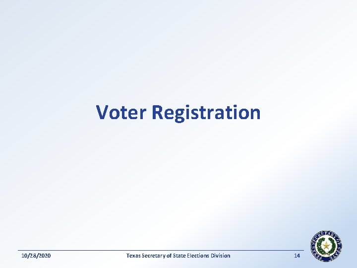 Voter Registration 10/28/2020 Texas Secretary of State Elections Division 14 