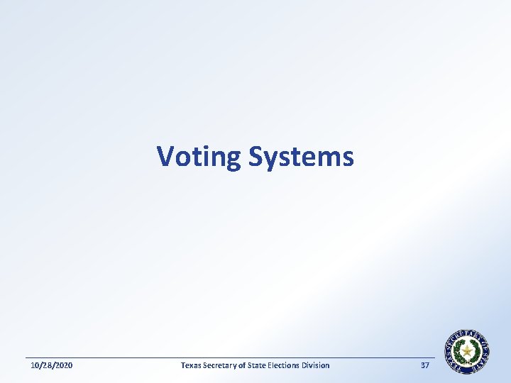 Voting Systems 10/28/2020 Texas Secretary of State Elections Division 37 