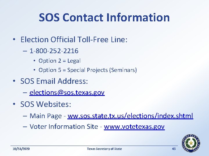 SOS Contact Information • Election Official Toll-Free Line: – 1 -800 -252 -2216 •