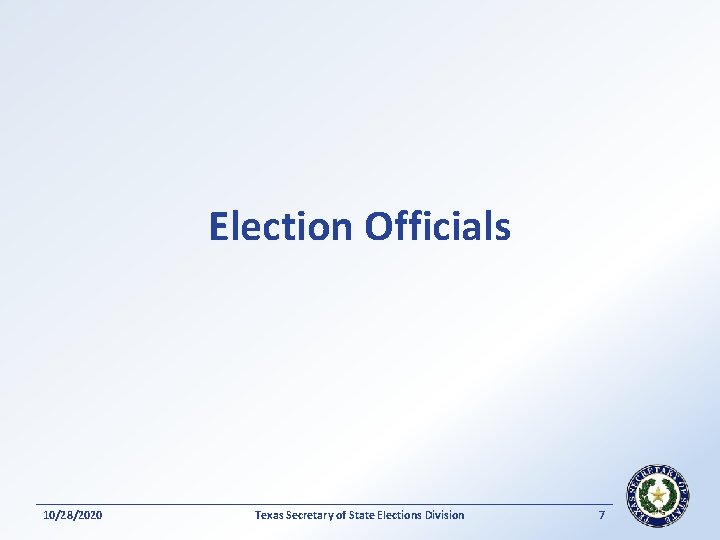 Election Officials 10/28/2020 Texas Secretary of State Elections Division 7 
