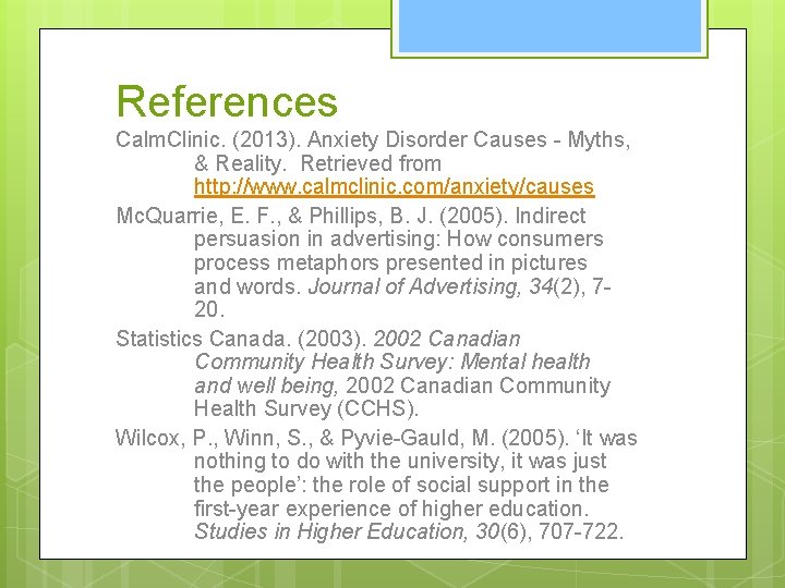 References Calm. Clinic. (2013). Anxiety Disorder Causes - Myths, & Reality. Retrieved from http: