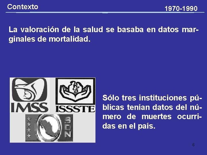 Contexto 1970 -1990 La valoración de la salud se basaba en datos marginales de