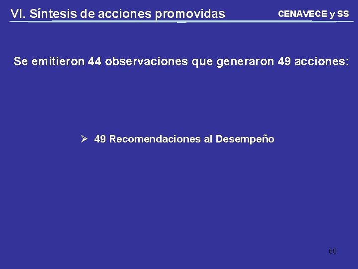 VI. Síntesis de acciones promovidas CENAVECE y SS Se emitieron 44 observaciones que generaron