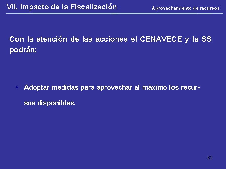 VII. Impacto de la Fiscalización Aprovechamiento de recursos Con la atención de las acciones