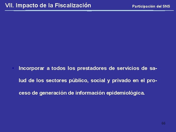 VII. Impacto de la Fiscalización Participación del SNS • Incorporar a todos los prestadores