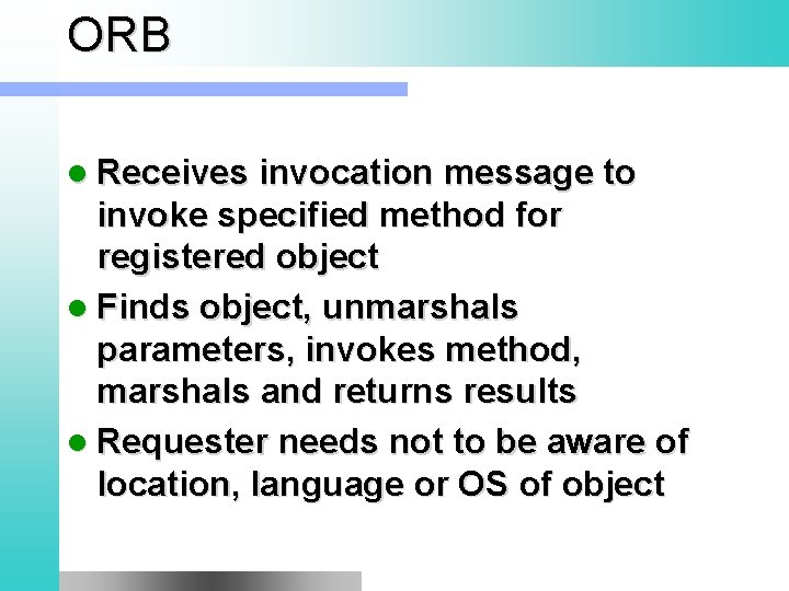 ORB l Receives invocation message to invoke specified method for registered object l Finds