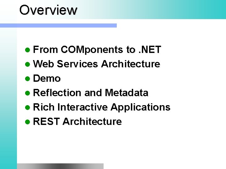 Overview l From COMponents to. NET l Web Services Architecture l Demo l Reflection