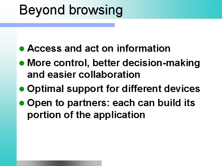 Beyond browsing l Access and act on information l More control, better decision-making and