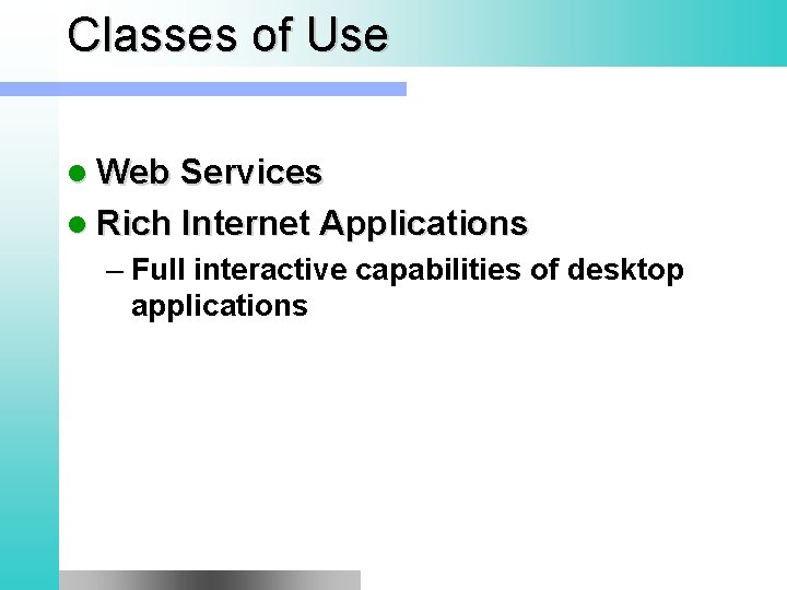 Classes of Use l Web Services l Rich Internet Applications – Full interactive capabilities