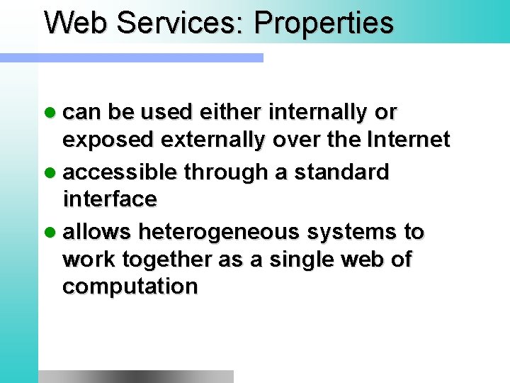 Web Services: Properties l can be used either internally or exposed externally over the