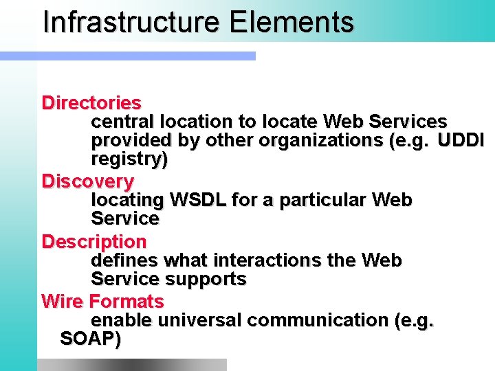 Infrastructure Elements Directories central location to locate Web Services provided by other organizations (e.