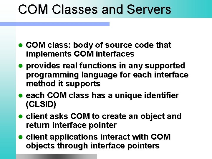 COM Classes and Servers l l l COM class: body of source code that