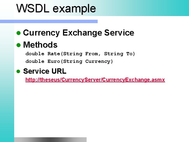 WSDL example l Currency Exchange Service l Methods double Rate(String From, String To) double