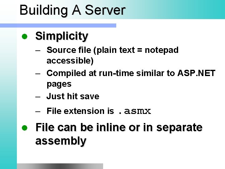 Building A Server l Simplicity – Source file (plain text = notepad accessible) –