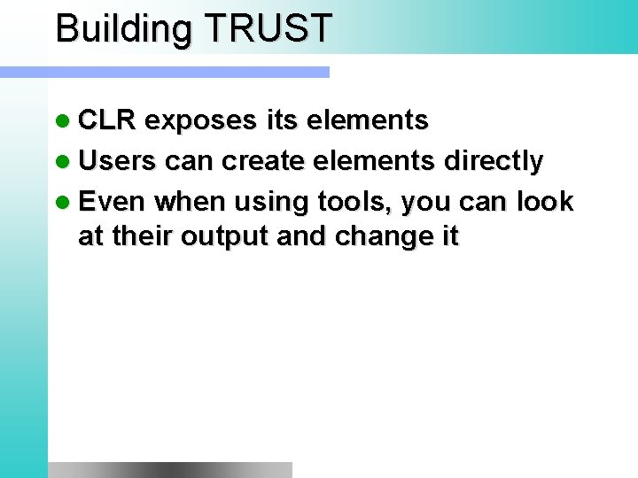 Building TRUST l CLR exposes its elements l Users can create elements directly l