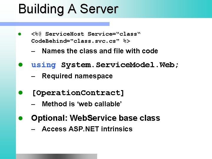 Building A Server l <%@ Service. Host Service=“class“ Code. Behind="class. svc. cs" %> –