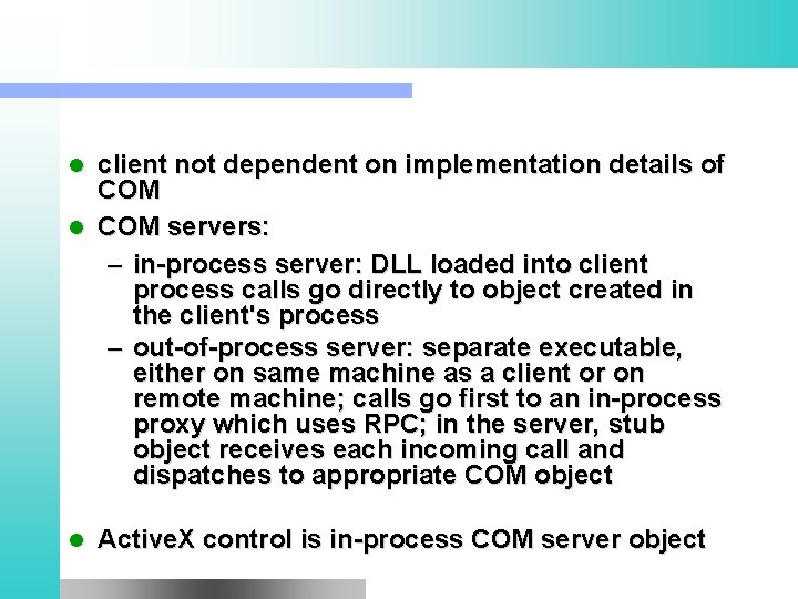 client not dependent on implementation details of COM l COM servers: – in-process server: