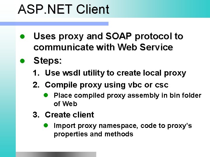 ASP. NET Client Uses proxy and SOAP protocol to communicate with Web Service l