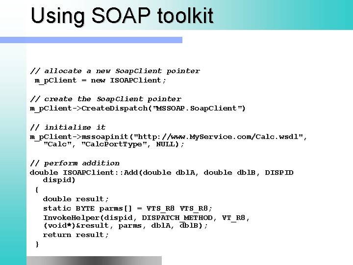 Using SOAP toolkit // allocate a new Soap. Client pointer m_p. Client = new