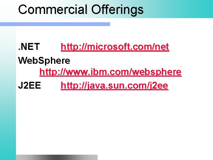 Commercial Offerings. NET http: //microsoft. com/net Web. Sphere http: //www. ibm. com/websphere J 2