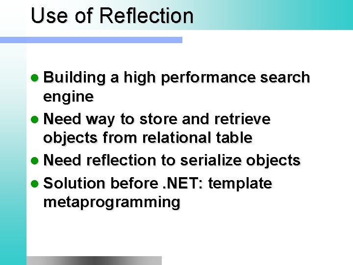 Use of Reflection l Building a high performance search engine l Need way to