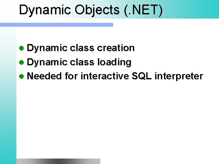 Dynamic Objects (. NET) l Dynamic class creation l Dynamic class loading l Needed