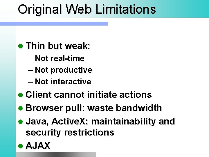 Original Web Limitations l Thin but weak: – Not real-time – Not productive –