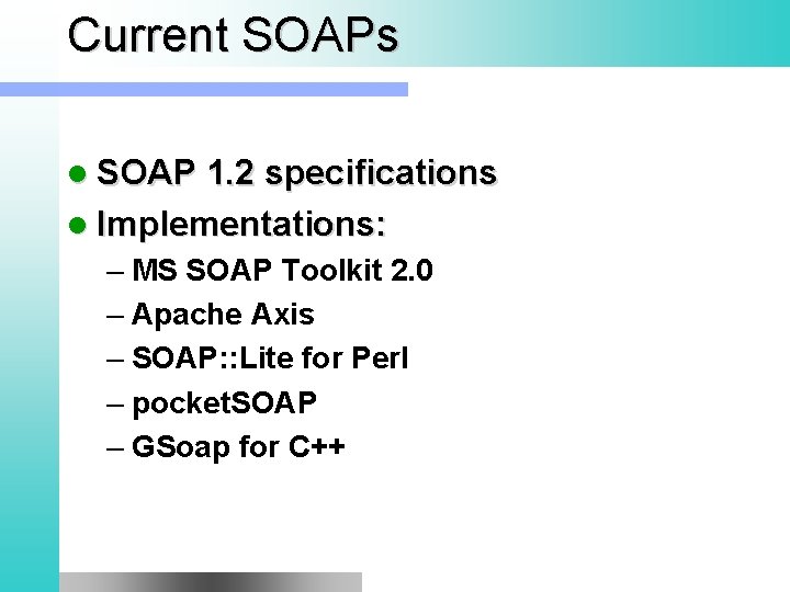 Current SOAPs l SOAP 1. 2 specifications l Implementations: – MS SOAP Toolkit 2.