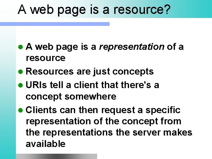 A web page is a resource? l A web page is a representation of