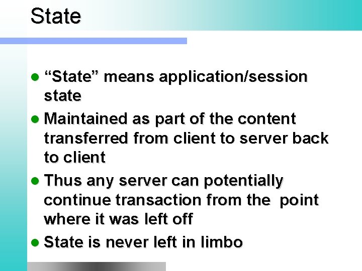 State l “State” means application/session state l Maintained as part of the content transferred