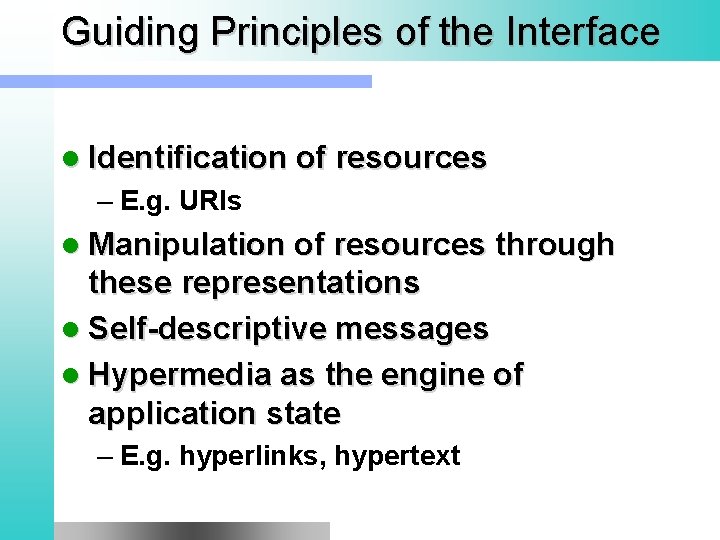 Guiding Principles of the Interface l Identification of resources – E. g. URIs l